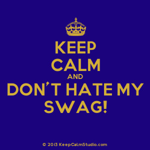 title keep calm and don t hate my swag description crown keep calm and ...