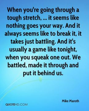when you re going through a tough stretch it seems like nothing goes ...