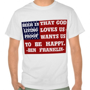 Flag red white and blue Ben. Franklin Beer quote Tee Shirt