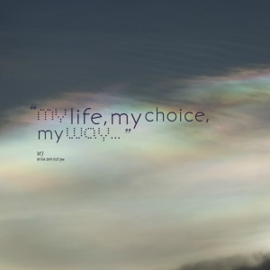 Quotes Picture: my life, my choice, my way