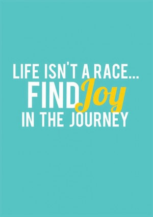 The joy in the journey is Life :)