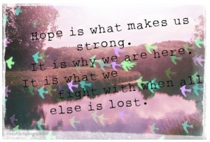 Hope is what makes us strong