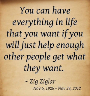 You can have everything in life that you want if you will just help ...