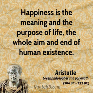 ... and the purpose of life, the whole aim and end of human existence