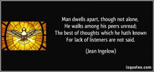 Man dwells apart, though not alone, He walks among his peers unread ...