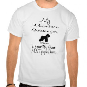 Custom Miniature Schnauzer Smarter Funny Dog Quote T-shirt