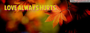 Love Always Hurts Facebook Quote Cover #151746