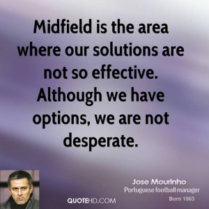 Midfield is the area where our solutions are not so effective ...