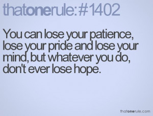 ... pride and lose your mind, but whatever you do, don't ever lose hope