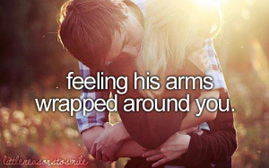 feeling his arms wrapped around you