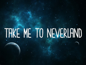 Peter Pan Take Me To Neverland Take me to neverland by