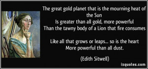 The great gold planet that is the mourning heat of the Sun Is greater ...