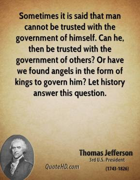is said that man cannot be trusted with the government of himself. Can ...