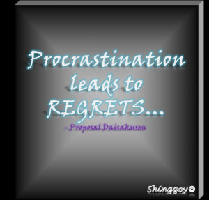 Don't procrastinate. Don't regret!