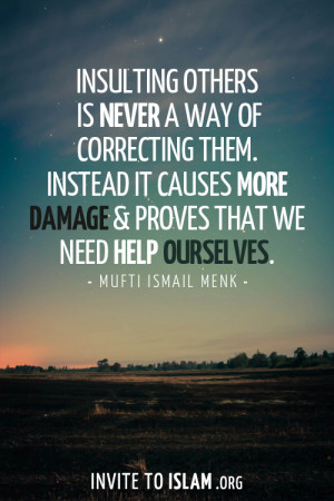 Insulting others is never a way of correcting them. Instead it causes ...