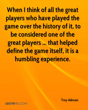 ... ... that helped define the game itself, it is a humbling experience