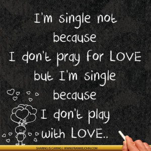 single not because I don't pray for LOVE but I'm single because I ...