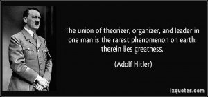 The union of theorizer, organizer, and leader in one man is the rarest ...