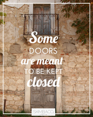 Life life to the fullest: keep some doors closed
