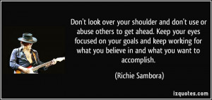 Don't look over your shoulder and don't use or abuse others to get ...