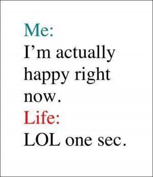 Life, why you gotta be so mean, huh?