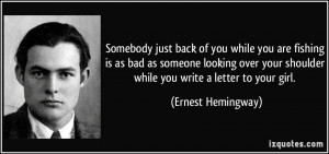 ... shoulder while you write a letter to your girl. - Ernest Hemingway