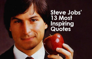 Steve Jobs' 13 Most Inspiring Quotes