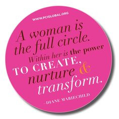 woman is the full circle. Within her is the power to create ...