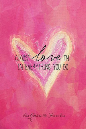 choose-love-everything-you-do-life-quotes-sayings-pictures.jpg