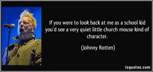 If you were to look back at me as a school kid you'd see a very quiet ...