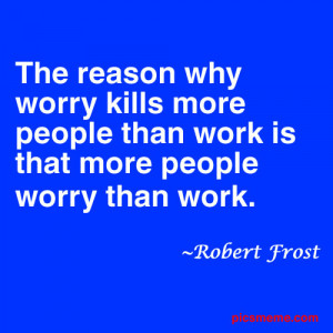 ... Why Worry Kills More People Than Work Is That More People Worry Than