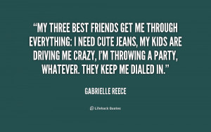 My three best friends get me through everything: I need cute jeans, my ...