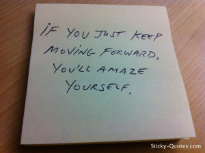 Sticky-Quotes_073012_If you just keep moving forward, you'll amaze ...