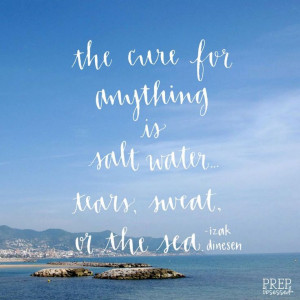The cure for anything is salt water, tears, sweat, or the sea ...