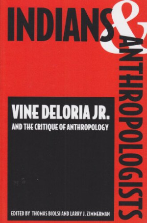 Indians and Anthropologists: Vine Deloria, Jr., and the Critique of ...
