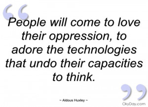 people will come to love their oppression aldous huxley