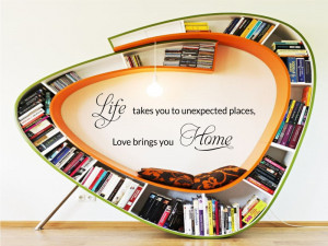 Life Takes You To Unexpected Places Loves Brings You Home
