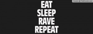 Eat Sleep Rave Repeat Profile Facebook Covers