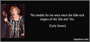 The models for me were more the folk-rock singers of the '60s and '70s ...