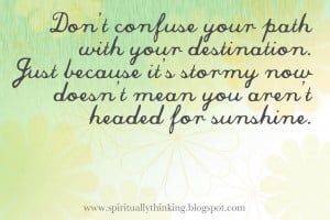 ... it’s stormy now doesn’t mean you aren’t headed for sunshine