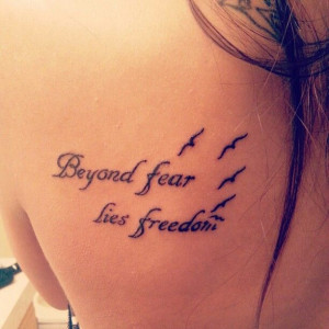 Beyond fear lies freedom (no birds too played out)