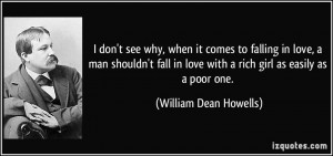 ... love with a rich girl as easily as a poor one. - William Dean Howells