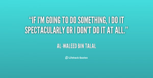 quote-Al-Waleed-Bin-Talal-if-im-going-to-do-something-i-32621.png