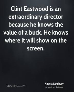 Angela Lansbury - Clint Eastwood is an extraordinary director because ...