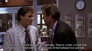 ... line between love and hate. -House (House M.D.) #Quote #Love #Funny