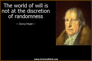 at the discretion of randomness Georg Hegel Quotes StatusMind