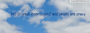 God is great beer is good and people are Profile Facebook Covers
