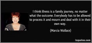 think illness is a family journey, no matter what the outcome ...