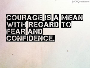courage is a mean with regard to fear and confidence courage is a mean