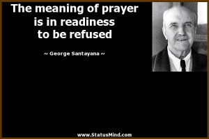 ... in readiness to be refused - George Santayana Quotes - StatusMind.com
